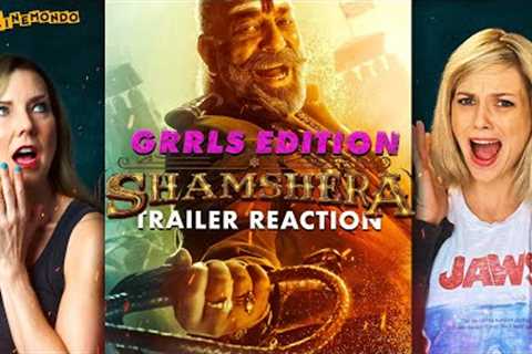 Shamshera Trailer Reaction! Hindi | Grrls Edition!  Ranbir Kapoor | Sanjay Dutt!