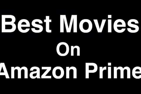 Best Movies on Amazon Prime to Watch Now (2023)