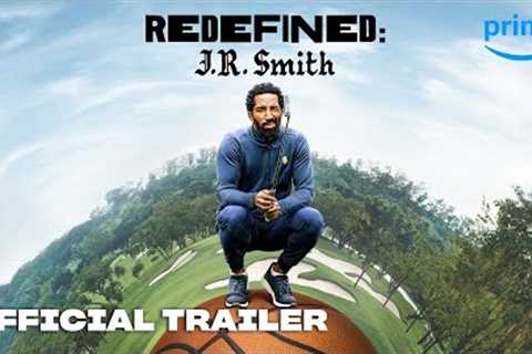 Redefined: J.R. Smith - Official Trailer | Prime Video