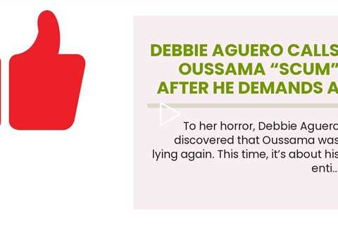 Debbie Aguero Calls Oussama “Scum” After He DEMANDS a US Visa