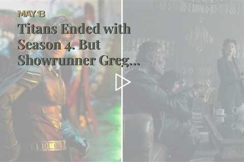Titans Ended with Season 4. But Showrunner Greg Walker Has More Ideas