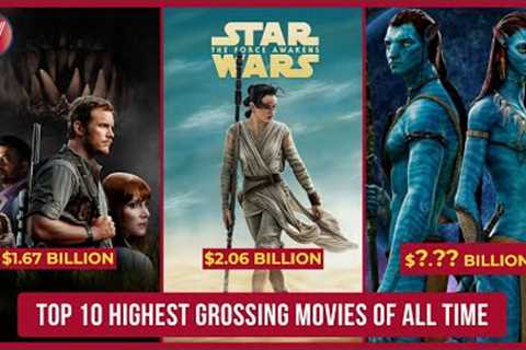 Top 10 Highest Grossing Movies Of All Time